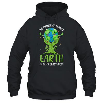 Earth Day Future Classroom Funny Teachers T-Shirt & Hoodie | Teecentury.com