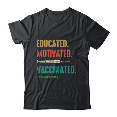 Educated Motivated Vaccinated Get Vaccinated Immunization T-Shirt & Hoodie | Teecentury.com