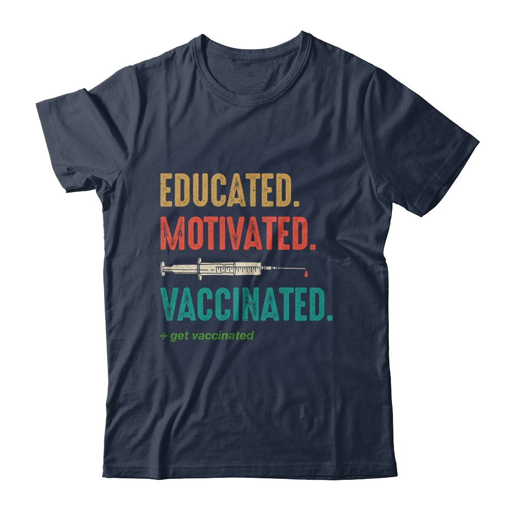 Educated Motivated Vaccinated Get Vaccinated Immunization T-Shirt & Hoodie | Teecentury.com
