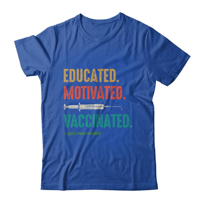 Educated Motivated Vaccinated Get Vaccinated Immunization T-Shirt & Hoodie | Teecentury.com