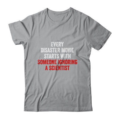 Every Disaster Movie Starts With Someone Ignoring Scientist Funny T-Shirt & Hoodie | Teecentury.com