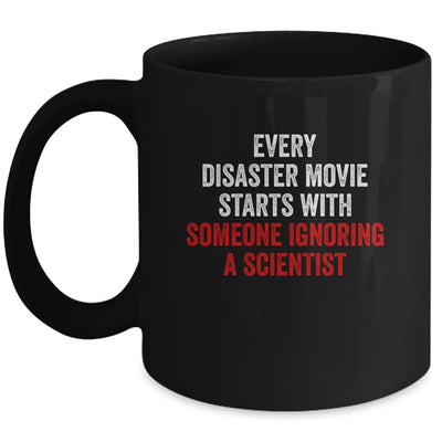 Every Disaster Movie Starts With Someone Ignoring Scientist Funny Mug Coffee Mug | Teecentury.com