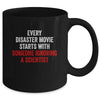 Every Disaster Movie Starts With Someone Ignoring Scientist Funny Mug Coffee Mug | Teecentury.com