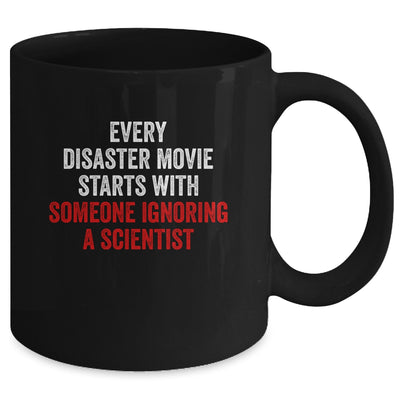 Every Disaster Movie Starts With Someone Ignoring Scientist Funny Mug Coffee Mug | Teecentury.com