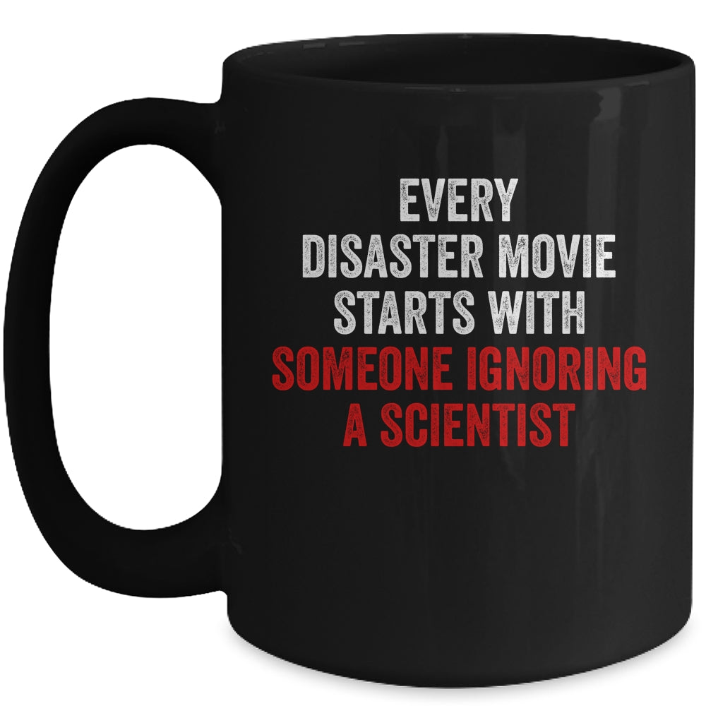 Every Disaster Movie Starts With Someone Ignoring Scientist Funny Mug Coffee Mug | Teecentury.com