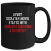 Every Disaster Movie Starts With Someone Ignoring Scientist Funny Mug Coffee Mug | Teecentury.com