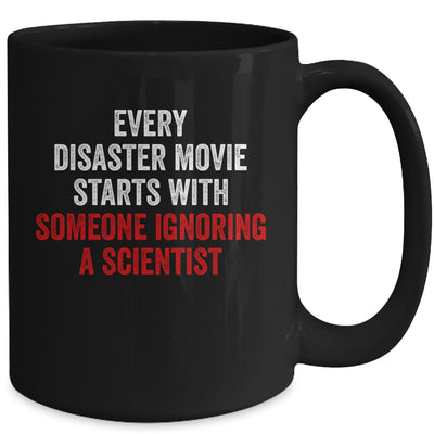 Every Disaster Movie Starts With Someone Ignoring Scientist Funny Mug Coffee Mug | Teecentury.com