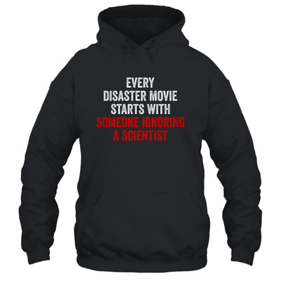 Every Disaster Movie Starts With Someone Ignoring Scientist Funny T-Shirt & Hoodie | Teecentury.com