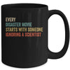 Every Disaster Movie Starts With Someone Ignoring Scientist Mug Coffee Mug | Teecentury.com