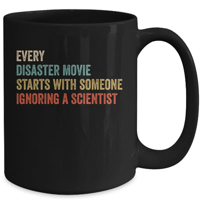 Every Disaster Movie Starts With Someone Ignoring Scientist Mug Coffee Mug | Teecentury.com