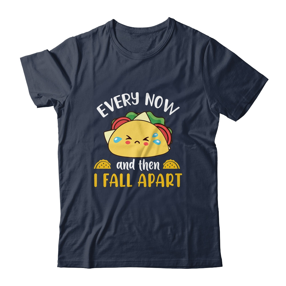 Every Now And Then I Fall Apart Funny Crying Taco T-Shirt & Tank Top | Teecentury.com