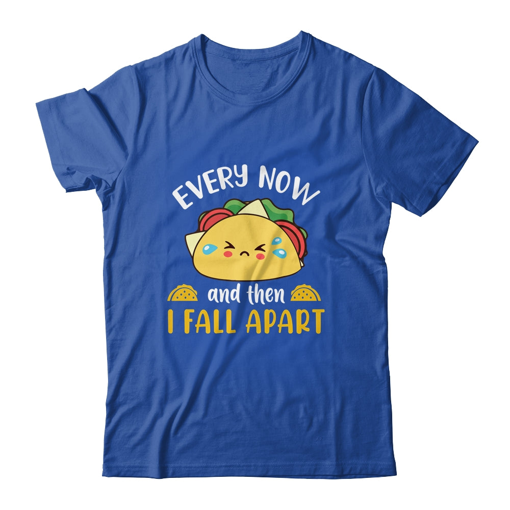 Every Now And Then I Fall Apart Funny Crying Taco T-Shirt & Tank Top | Teecentury.com
