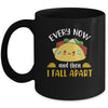 Every Now And Then I Fall Apart Funny Crying Taco Mug Coffee Mug | Teecentury.com