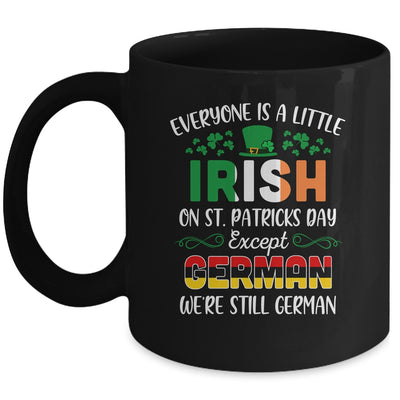 Everyone Is A Little Irish Except German St Patricks Day Mug Coffee Mug | Teecentury.com