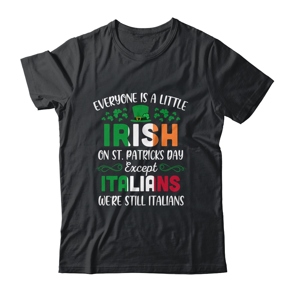 Everyone Is A Little Irish Except Italians St Patricks Day T-Shirt & Hoodie | Teecentury.com