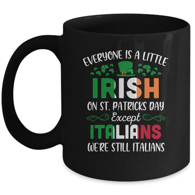 Everyone Is A Little Irish Except Italians St Patricks Day Mug Coffee Mug | Teecentury.com