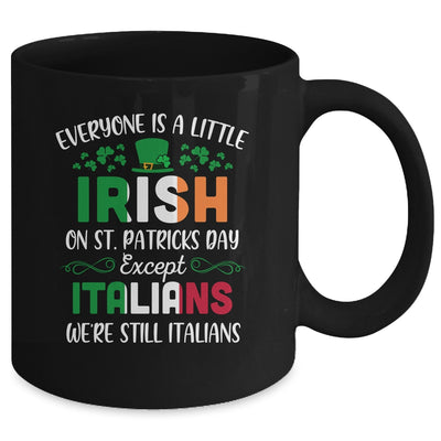 Everyone Is A Little Irish Except Italians St Patricks Day Mug Coffee Mug | Teecentury.com