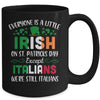 Everyone Is A Little Irish Except Italians St Patricks Day Mug Coffee Mug | Teecentury.com