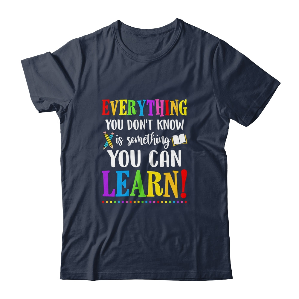 Everything You Dont Know Can Learn Mindset Teacher Classroom T-Shirt & Hoodie | Teecentury.com