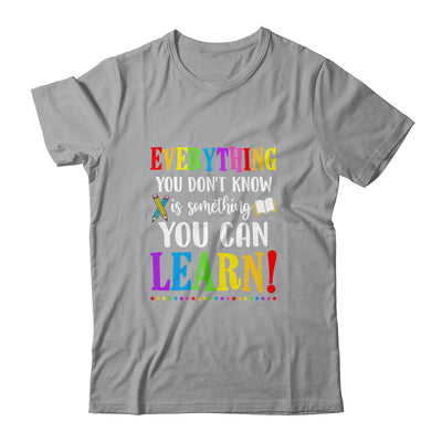 Everything You Dont Know Can Learn Mindset Teacher Classroom T-Shirt & Hoodie | Teecentury.com