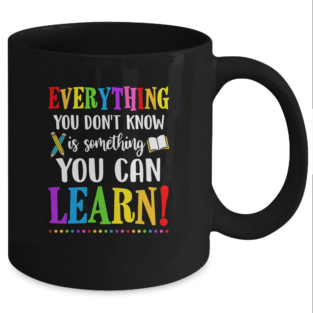 Everything You Dont Know Can Learn Mindset Teacher Classroom Mug 11oz