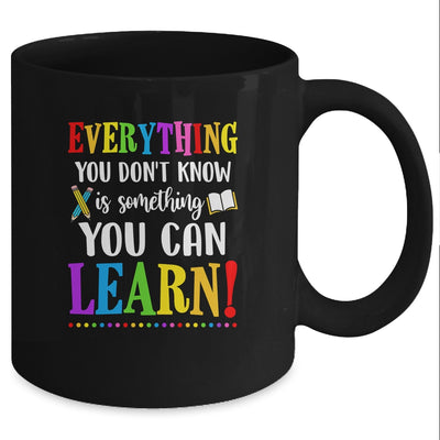 Everything You Dont Know Can Learn Mindset Teacher Classroom Mug Coffee Mug | Teecentury.com