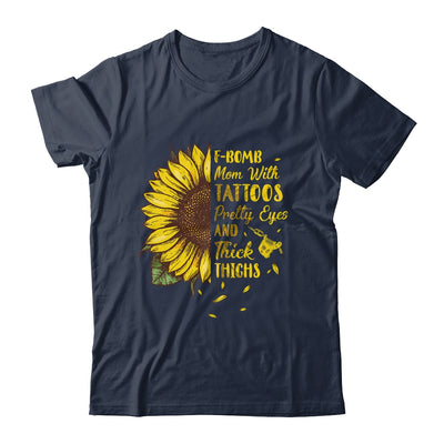 F-Bomb Mom Tattoos Pretty Eyes And Thick Thighs Sunflower T-Shirt & Tank Top | Teecentury.com