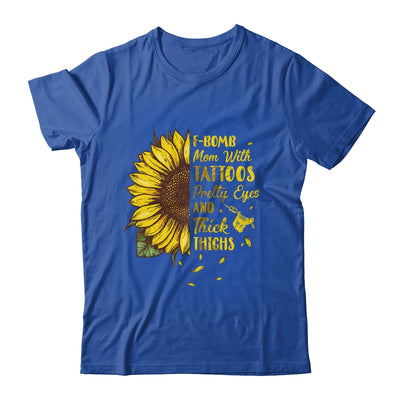 F-Bomb Mom Tattoos Pretty Eyes And Thick Thighs Sunflower T-Shirt & Tank Top | Teecentury.com