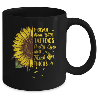 F-Bomb Mom Tattoos Pretty Eyes And Thick Thighs Sunflower Mug Coffee Mug | Teecentury.com