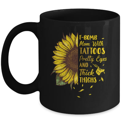 F-Bomb Mom Tattoos Pretty Eyes And Thick Thighs Sunflower Mug Coffee Mug | Teecentury.com