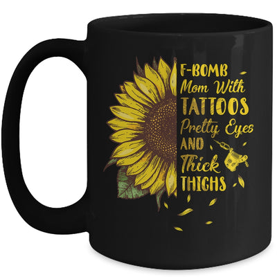 F-Bomb Mom Tattoos Pretty Eyes And Thick Thighs Sunflower Mug Coffee Mug | Teecentury.com