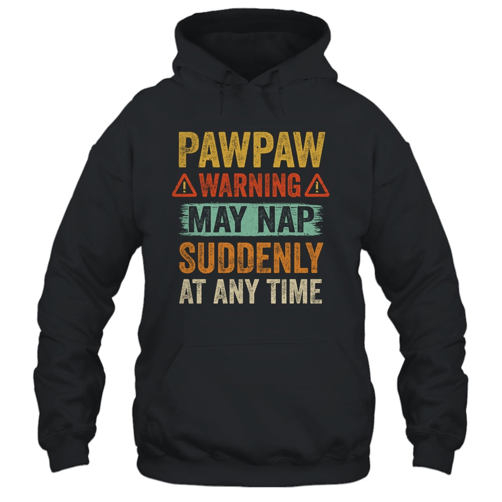 Fathers Day Pawpaw Warning May Nap Suddenly At Any Time T-Shirt & Hoodie | Teecentury.com