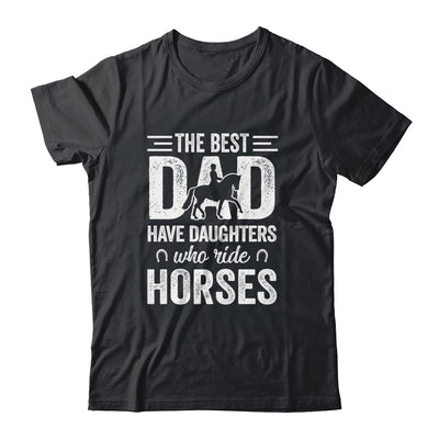 Fathers Day The Best Dads Have Daughters Who Ride Horses T-Shirt & Hoodie | Teecentury.com