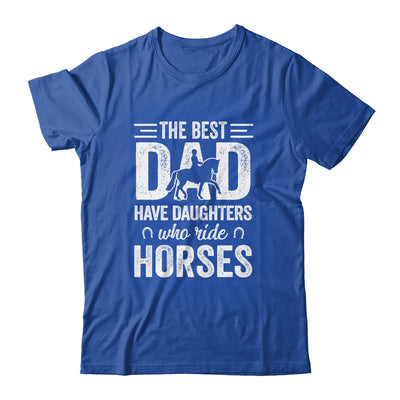 Fathers Day The Best Dads Have Daughters Who Ride Horses T-Shirt & Hoodie | Teecentury.com