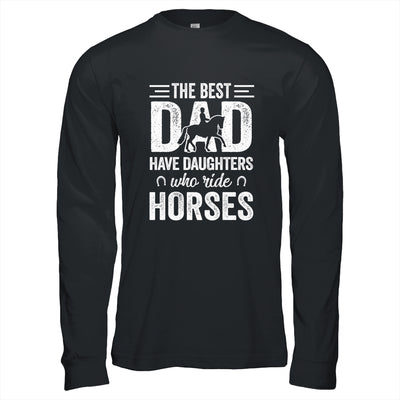 Fathers Day The Best Dads Have Daughters Who Ride Horses T-Shirt & Hoodie | Teecentury.com