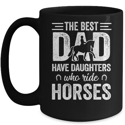 Fathers Day The Best Dads Have Daughters Who Ride Horses Mug Coffee Mug | Teecentury.com