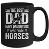 Fathers Day The Best Dads Have Daughters Who Ride Horses Mug Coffee Mug | Teecentury.com