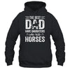 Fathers Day The Best Dads Have Daughters Who Ride Horses T-Shirt & Hoodie | Teecentury.com