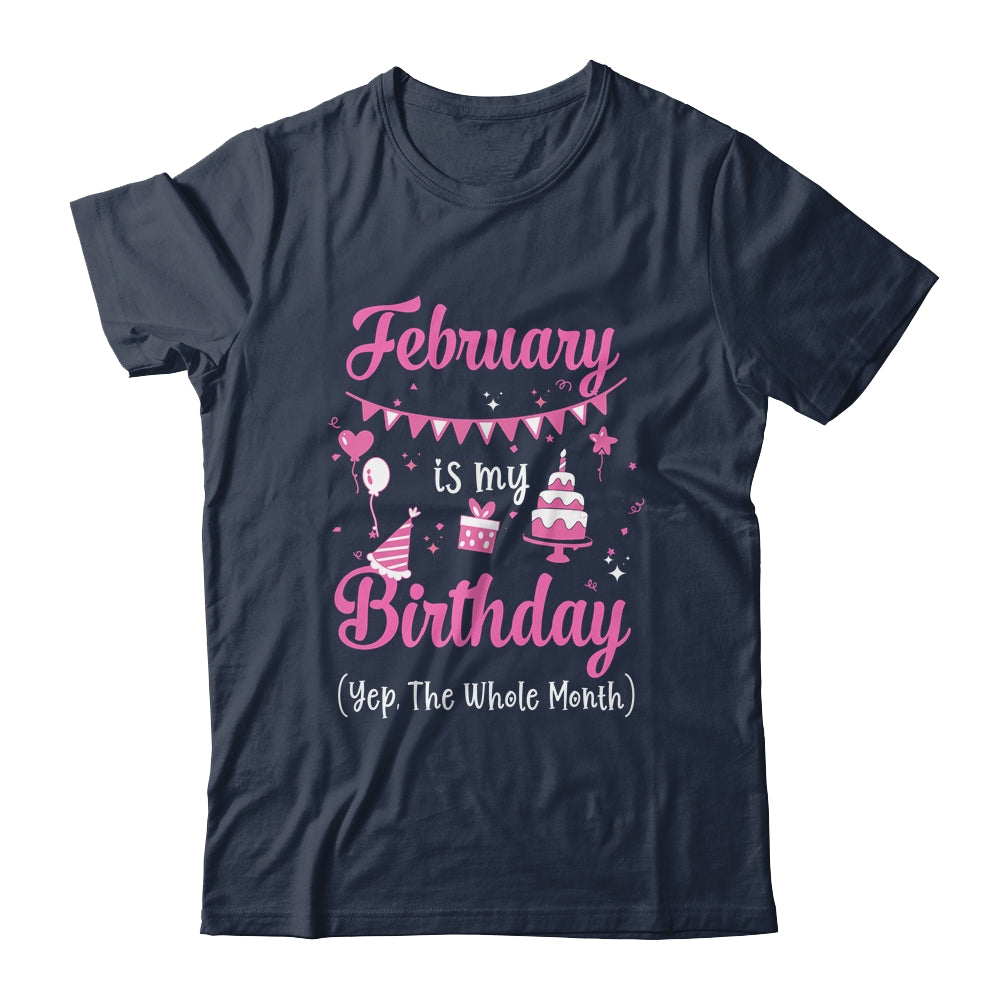 February Is My Birthday Month Yep The Whole Month Girl T-Shirt & Hoodie | Teecentury.com