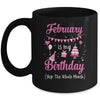 February Is My Birthday Month Yep The Whole Month Girl Mug Coffee Mug | Teecentury.com