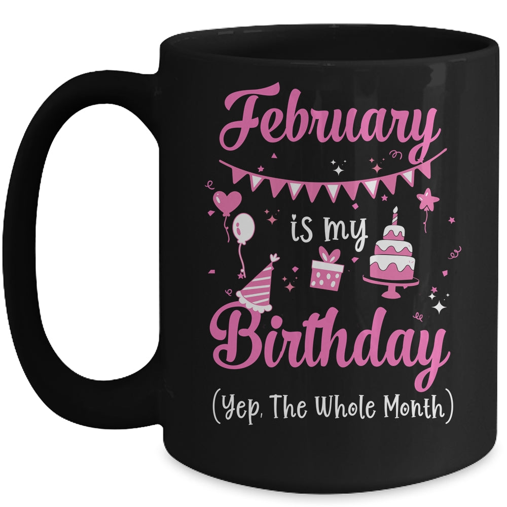 February Is My Birthday Month Yep The Whole Month Girl Mug Coffee Mug | Teecentury.com