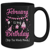 February Is My Birthday Month Yep The Whole Month Girl Mug Coffee Mug | Teecentury.com