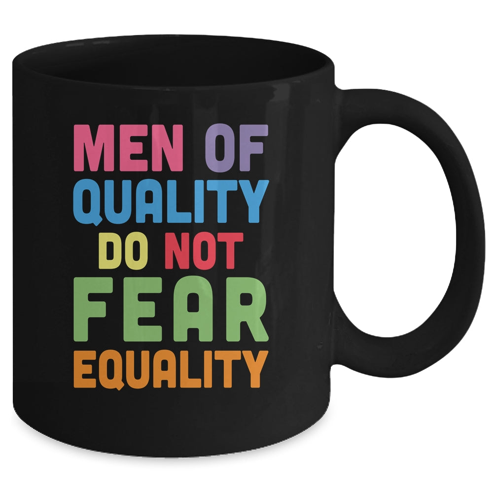 Feminism Men Of Quality Do Not Fear Equality Mug | teecentury