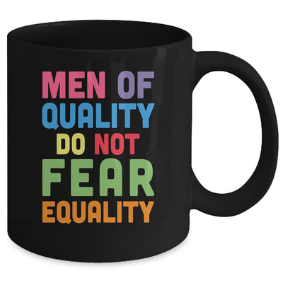 Feminism Men Of Quality Do Not Fear Equality Mug | teecentury