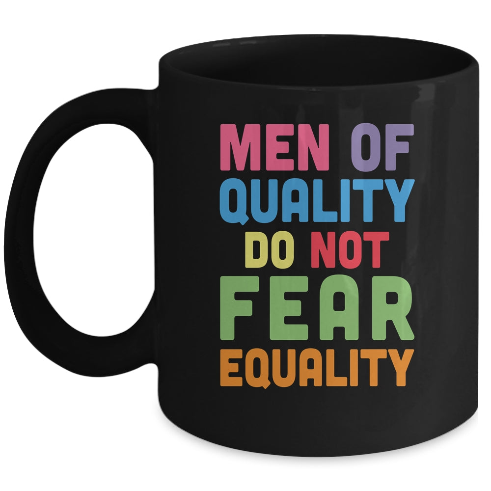 Feminism Men Of Quality Do Not Fear Equality Mug | teecentury
