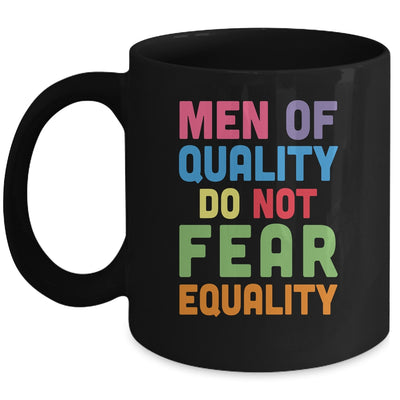 Feminism Men Of Quality Do Not Fear Equality Mug | teecentury