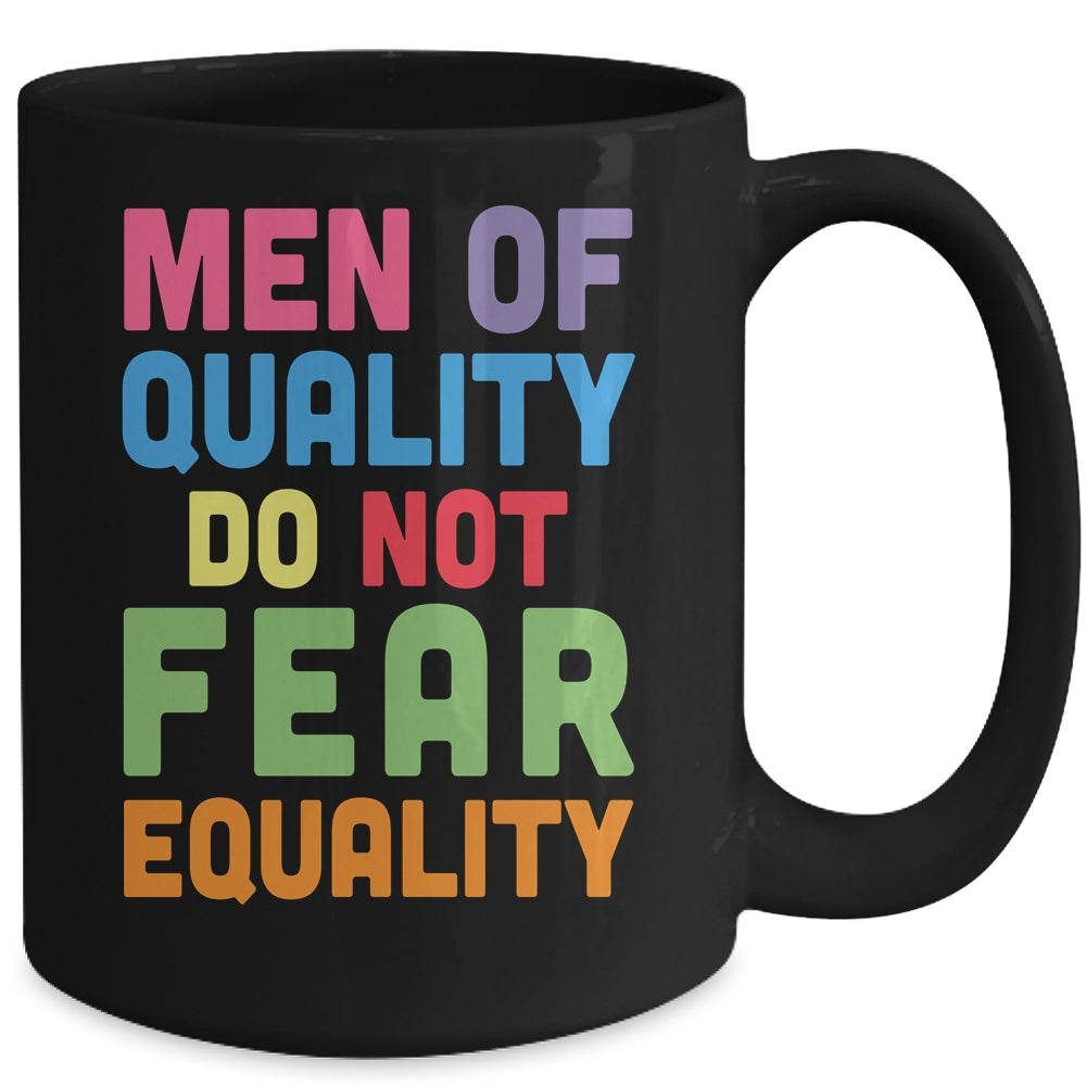 Feminism Men Of Quality Do Not Fear Equality Mug | teecentury