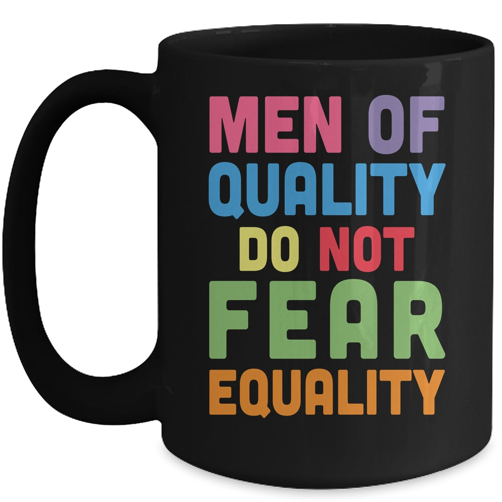 Feminism Men Of Quality Do Not Fear Equality Mug | teecentury