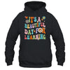 First Day School Its Beautiful Day For Learning Teacher Shirt & Hoodie | teecentury