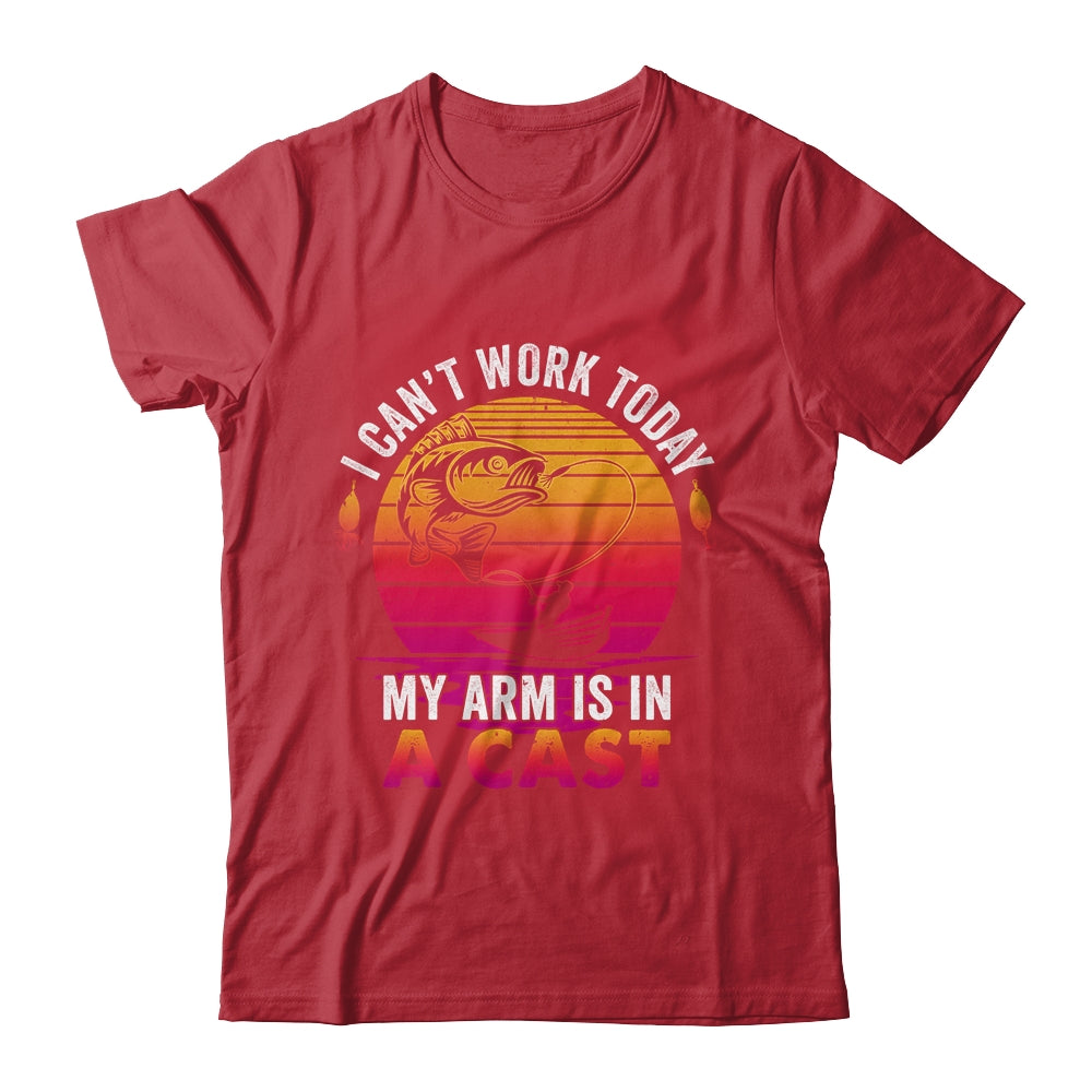 Fisherman I Cant Work Today My Arm Is In Cast Funny Fishing Shirt & Hoodie | teecentury